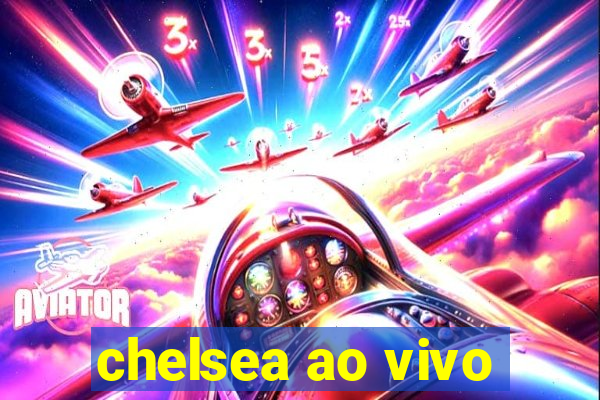 chelsea ao vivo